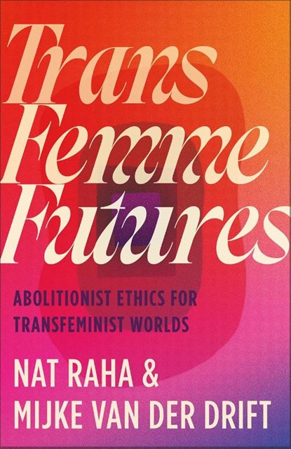 Trans Femme Futures, Nat Raha ; Mijke van der Drift - Paperback - 9780745349404