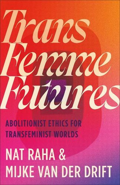 Trans Femme Futures, Nat Raha ; Mijke van der Drift - Paperback - 9780745349404