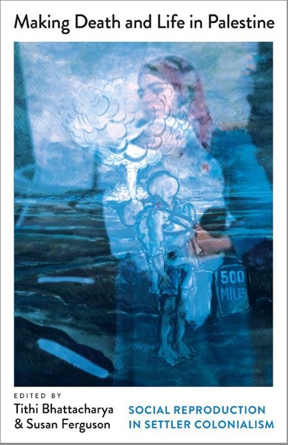 Making Death and Life in Palestine, Tithi Bhattacharya ; Susan Ferguson - Paperback - 9780745351063