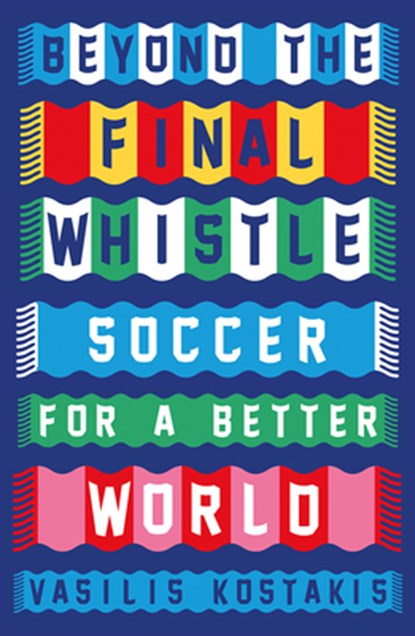 Beyond the Final Whistle: Soccer for a Better World, Vasilis Kostakis - Paperback - 9780745351216