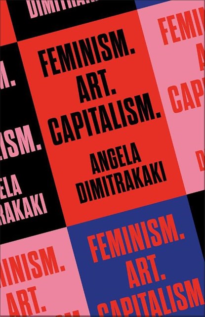 Feminism. Art. Capitalism., Angela Dimitrakaki - Paperback - 9780745351247