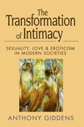 Transformation of Intimacy - Sexuality, Love and Eroticism in Modern Societies | A Giddens | 