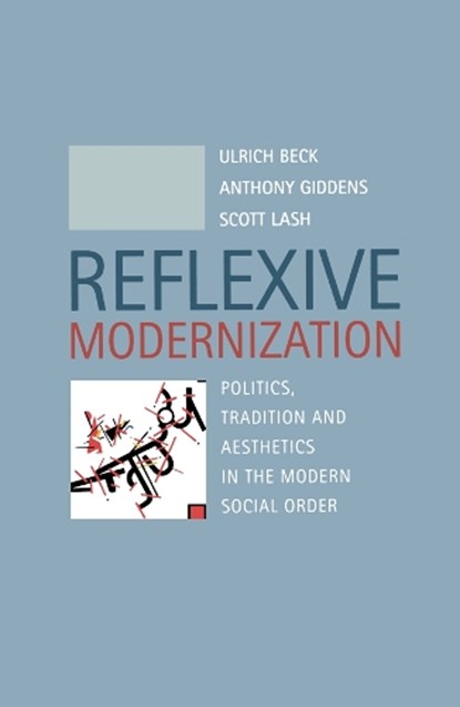 Reflexive Modernization, Ulrich (Ludwig-Maximillian University of Munich) Beck ; Anthony (London School of Economics and Political Science) Giddens ; Scott (Goldsmiths College Lash - Paperback - 9780745612782