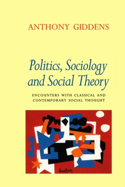 Politics, Sociology and Social Theory, Anthony (London School of Economics and Political Science) Giddens - Paperback - 9780745615400