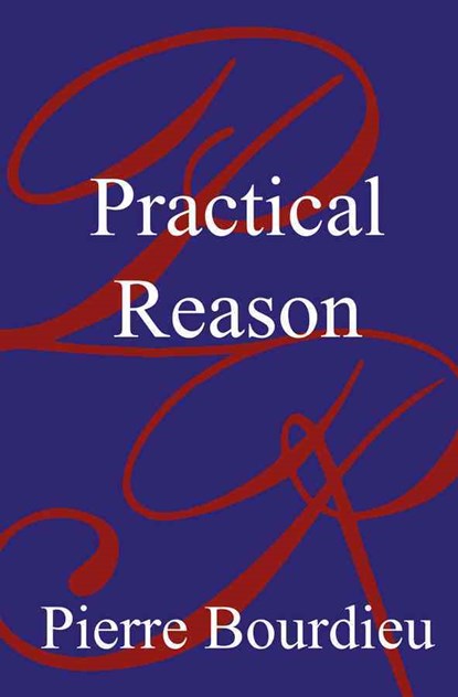 Practical Reason, Pierre (College de France) Bourdieu - Paperback - 9780745616254