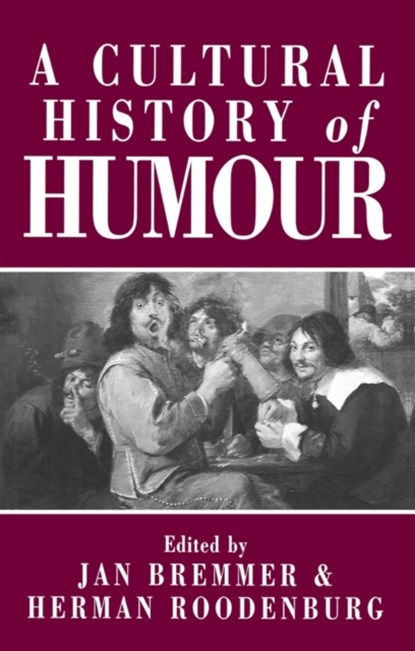 A Cultural History of Humour, Jan (University of Groningen) Bremmer ; Herman (Royal Netherlands Academy of Arts and Sciences) Roodenburg - Paperback - 9780745618807