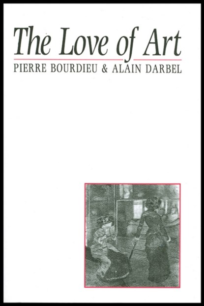 The Love of Art, Pierre (College de France) Bourdieu ; Alain Darbel ; Dominique Schnapper - Paperback - 9780745619149