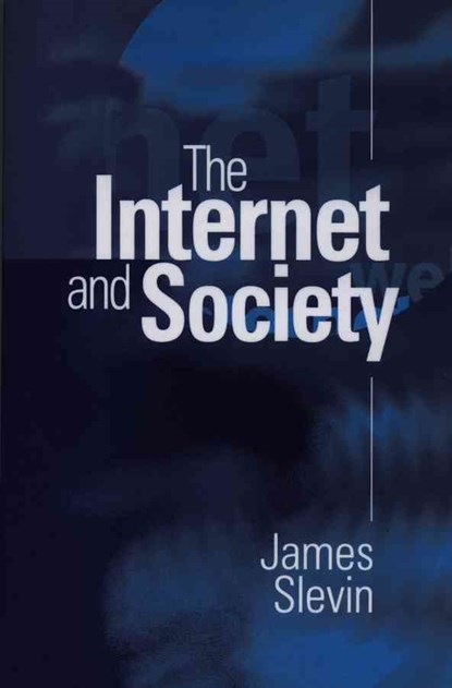 The Internet and Society, James (University of Warwick; Amsterdam School of Communications Research) Slevin - Paperback - 9780745620879