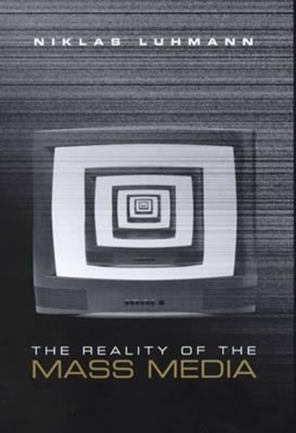 The Reality of the Mass Media, NIKLAS (FORMERLY AT THE UNIVERSITY OF BIELEFELD,  Germany) Luhmann - Gebonden - 9780745621319