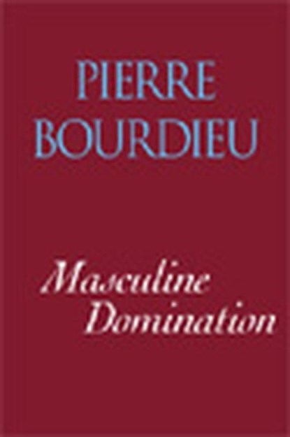 Masculine Domination, Pierre (College de France) Bourdieu - Paperback - 9780745622651