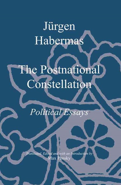 The Postnational Constellation, Jurgen (Professor of Philosophy Emeritus at the Johann Wolfgang Goethe University in Frankfurt) Habermas - Paperback - 9780745623528
