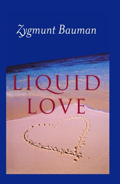 Liquid Love, Zygmunt (Universities of Leeds and Warsaw) Bauman - Paperback - 9780745624891