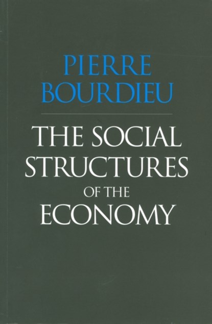 The Social Structures of the Economy, Pierre (College de France) Bourdieu - Paperback - 9780745625409