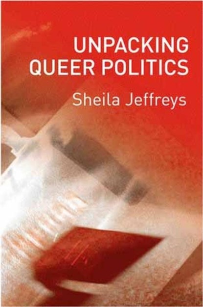 Unpacking Queer Politics, Sheila (University of Melbourne) Jeffreys - Paperback - 9780745628387