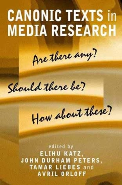 Canonic Texts in Media Research, Elihu (University of Pennsylvania) Katz ; John (University of Iowa) Durham Peters ; Tamar (Hebrew University of Jerusalem) Liebes - Paperback - 9780745629346