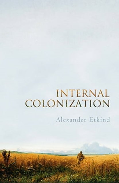 Internal Colonization, Alexander Etkind - Ebook - 9780745638126