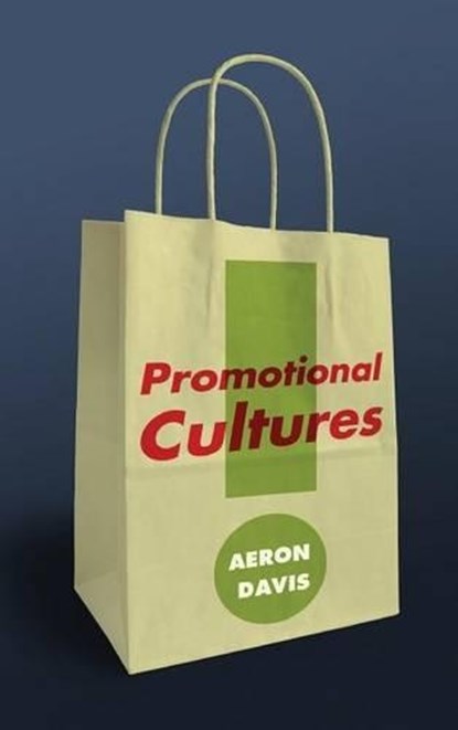 Promotional Cultures - The Rise and Spread of Advertising, Public Relations, Marketing and Branding, DAVIS,  A - Gebonden - 9780745639826
