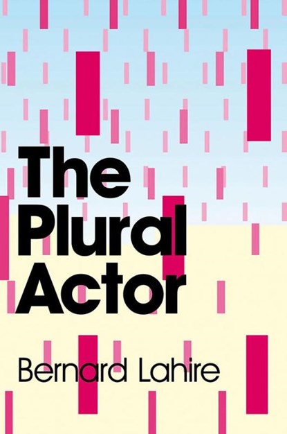 The Plural Actor, Bernard (l'ENS de Fontenay-Saint-Cloud) Lahire - Paperback - 9780745646855