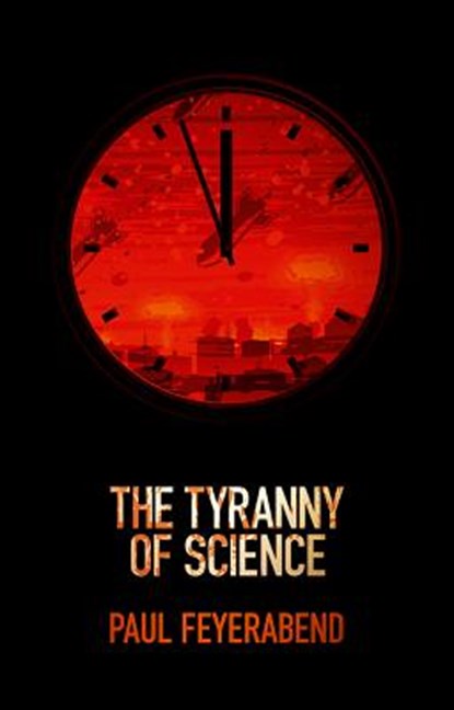 The Tyranny of Science, Paul K. (University of California at Berkeley Feyerabend - Paperback - 9780745651903
