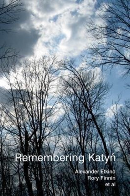 Remembering Katyn, Alexander (University of Cambridge) Etkind ; Rory (University of Cambridge) Finnin ; Uilleam (University of Cambridge) Blacker ; Julie (University of Cambridge) Fedor ; Simon (University of Cambridge) Lewis ; Maria (University of Cambridge) Malksoo ; Matilda (University of Cambridge) Mroz - Gebonden - 9780745655765
