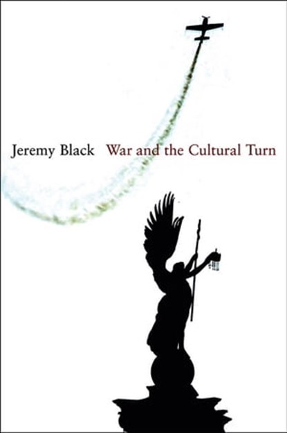 War and the Cultural Turn, Jeremy Black - Ebook - 9780745656380