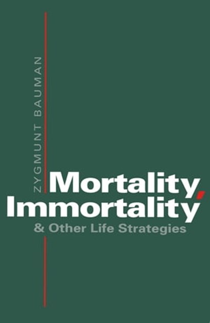 Mortality, Immortality and Other Life Strategies, Zygmunt Bauman - Ebook - 9780745656663