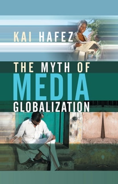 The Myth of Media Globalization, Kai Hafez - Ebook - 9780745658094