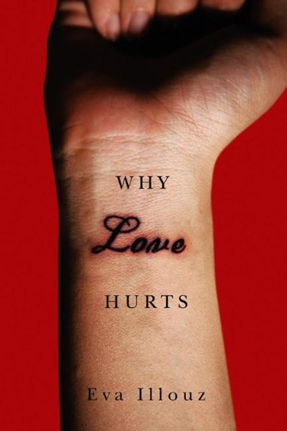 Why Love Hurts, Eva (The Hebrew University of Jersalem) Illouz - Gebonden - 9780745661520
