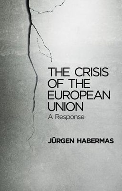 The Crisis of the European Union, Jurgen (Professor of Philosophy Emeritus at the Johann Wolfgang Goethe University in Frankfurt) Habermas - Gebonden - 9780745662428