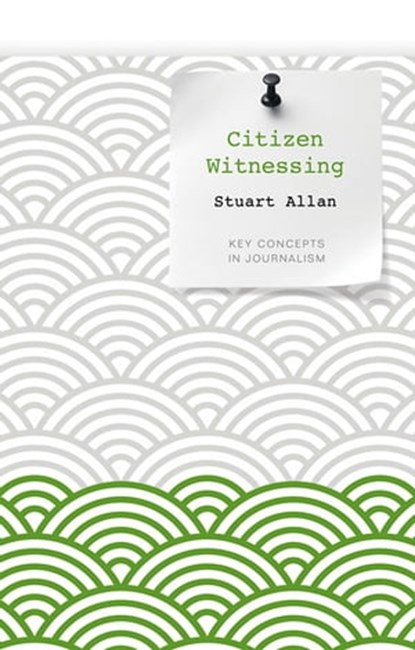 Citizen Witnessing, Stuart Allan - Ebook - 9780745664439