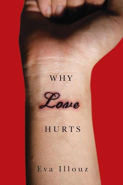 Why Love Hurts, Eva (The Hebrew University of Jersalem) Illouz - Paperback - 9780745671079