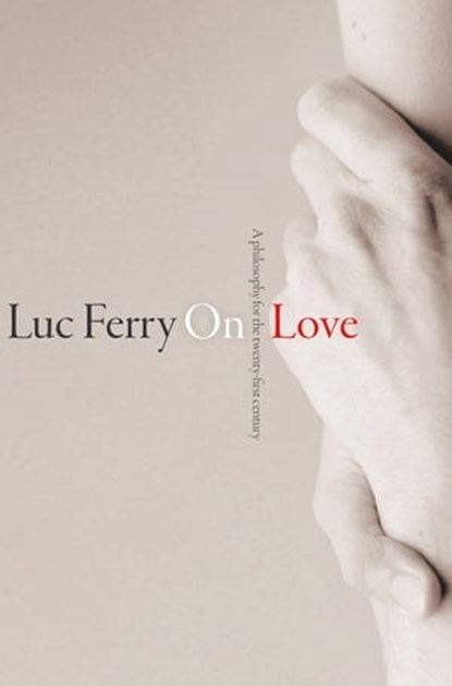 On Love, Luc Ferry - Ebook - 9780745671376