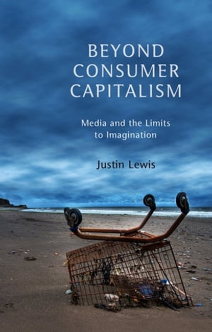 Beyond Consumer Capitalism, Justin Lewis - Ebook - 9780745671666