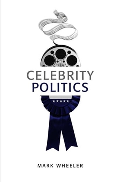Celebrity Politics, Mark Wheeler - Ebook - 9780745671703