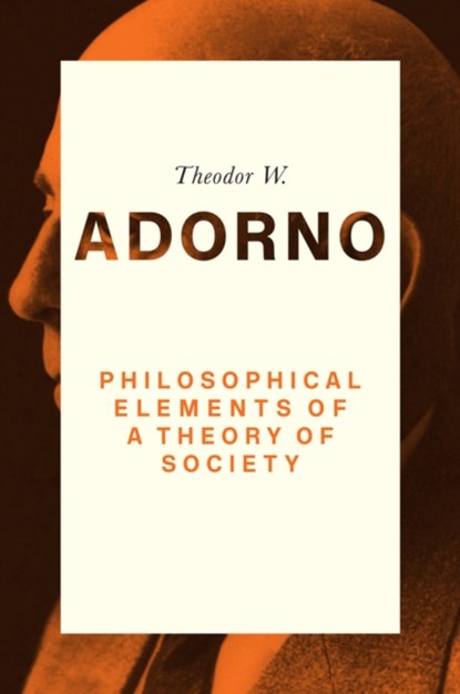 Philosophical Elements of a Theory of Society, Theodor W. (Frankfurt School) Adorno - Paperback - 9780745679488