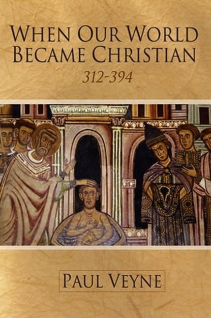 When Our World Became Christian, Paul Veyne - Ebook - 9780745683379