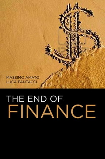 The End of Finance, Massimo Amato ; Luca Fantacci - Ebook - 9780745683652