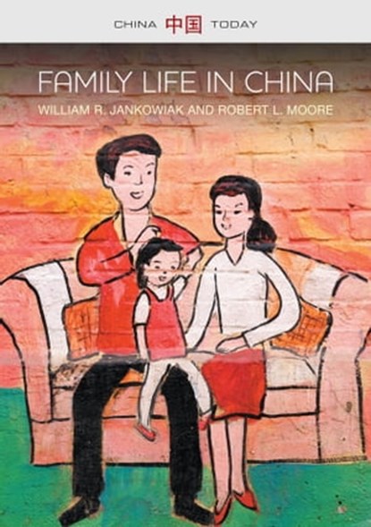 Family Life in China, William R. Jankowiak ; Robert L. Moore - Ebook - 9780745685588