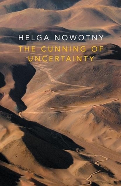 The Cunning of Uncertainty, Helga (Swiss Federal Institute of Technology (ETH) Nowotny - Paperback - 9780745687629