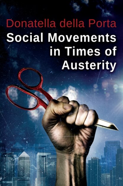 Social Movements in Times of Austerity: Bringing Capitalism Back Into Protest Analysis, Donatella (European University Institute) della Porta - Gebonden - 9780745688589