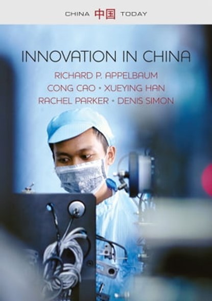 Innovation in China, Richard P. Appelbaum ; Cong Cao ; Xueying Han ; Rachel Parker ; Denis Simon - Ebook - 9780745689609