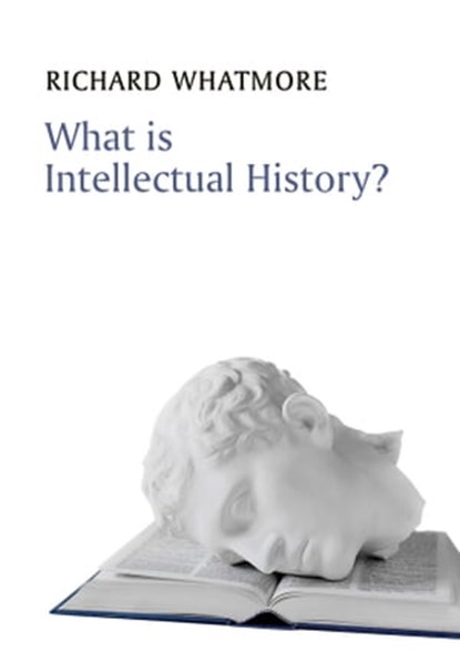 What is Intellectual History?, Richard Whatmore - Ebook - 9780745690292