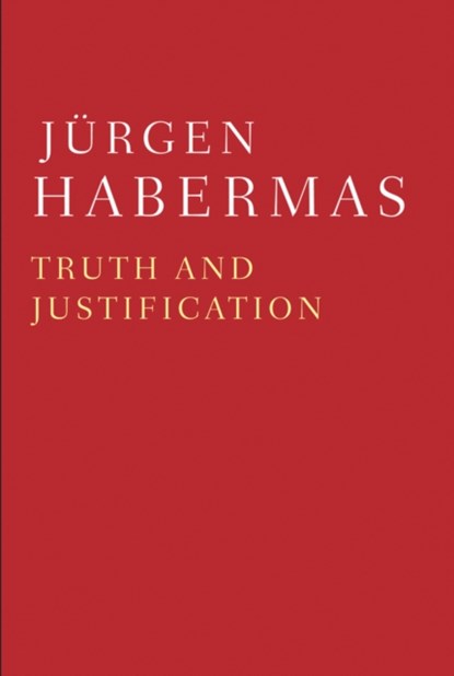 Truth and Justification, HABERMAS,  Jurgen (Professor of Philosophy Emeritus at the Johann Wolfgang Goethe University in Frankfurt) - Paperback - 9780745691886