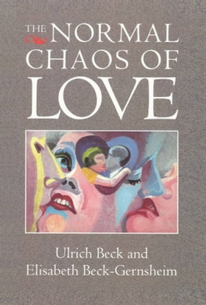 The Normal Chaos of Love, Ulrich Beck ; Elisabeth Beck-Gernsheim - Ebook - 9780745694245