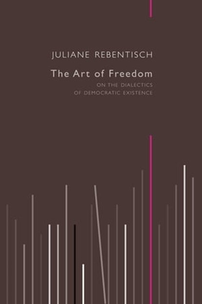 The Art of Freedom, Juliane Rebentisch - Ebook - 9780745694924