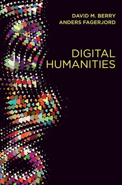 Digital Humanities, David M. Berry ; Anders Fagerjord - Ebook - 9780745697697