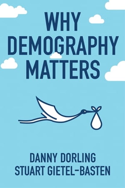 Why Demography Matters, Danny Dorling ; Stuart Gietel-Basten - Ebook - 9780745698441