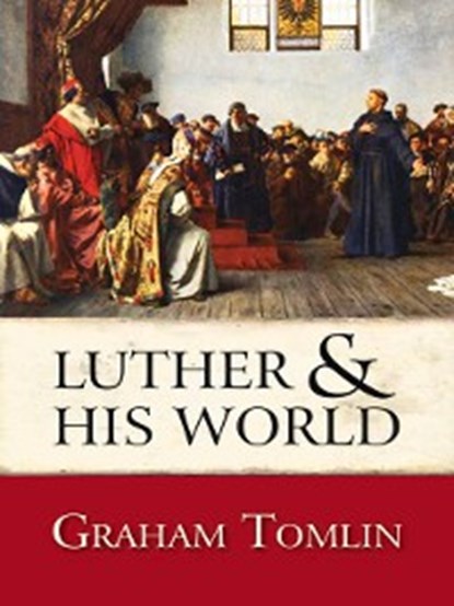 Luther and His World, Graham Tomlin - Ebook - 9780745957074