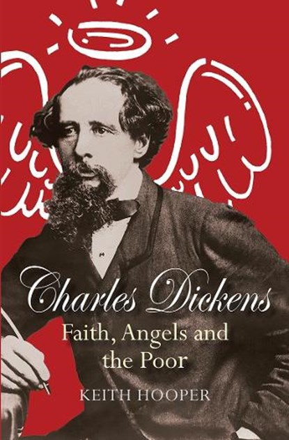 Charles Dickens: Faith, Angels and the Poor, Keith Hooper - Paperback - 9780745968513