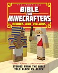 The Unofficial Bible for Minecrafters: Heroes and Villains | Romines, Garrett ; Miko, Christopher | 